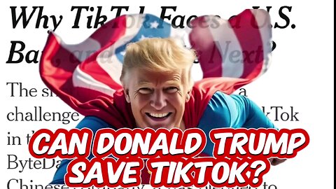 CAN DONALD TRUMP SAVE TIKTOK?