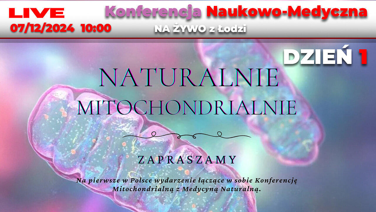 🔴 07/12/24 LIVE | NAUKOWO-MEDYCZNA Konferencja "NATURALNIE MITOCHONDRIALNIE"