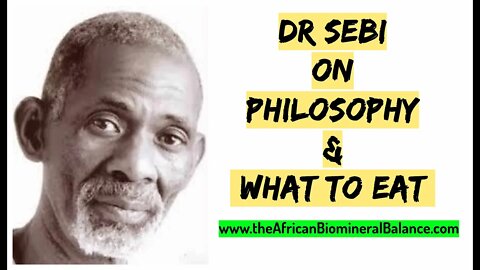 DR SEBI TALKS ON PHILOSOPHY & WHAT TO EAT