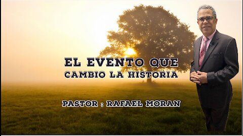 El Evento que cambio la historia ll Pastor Rafael Moran