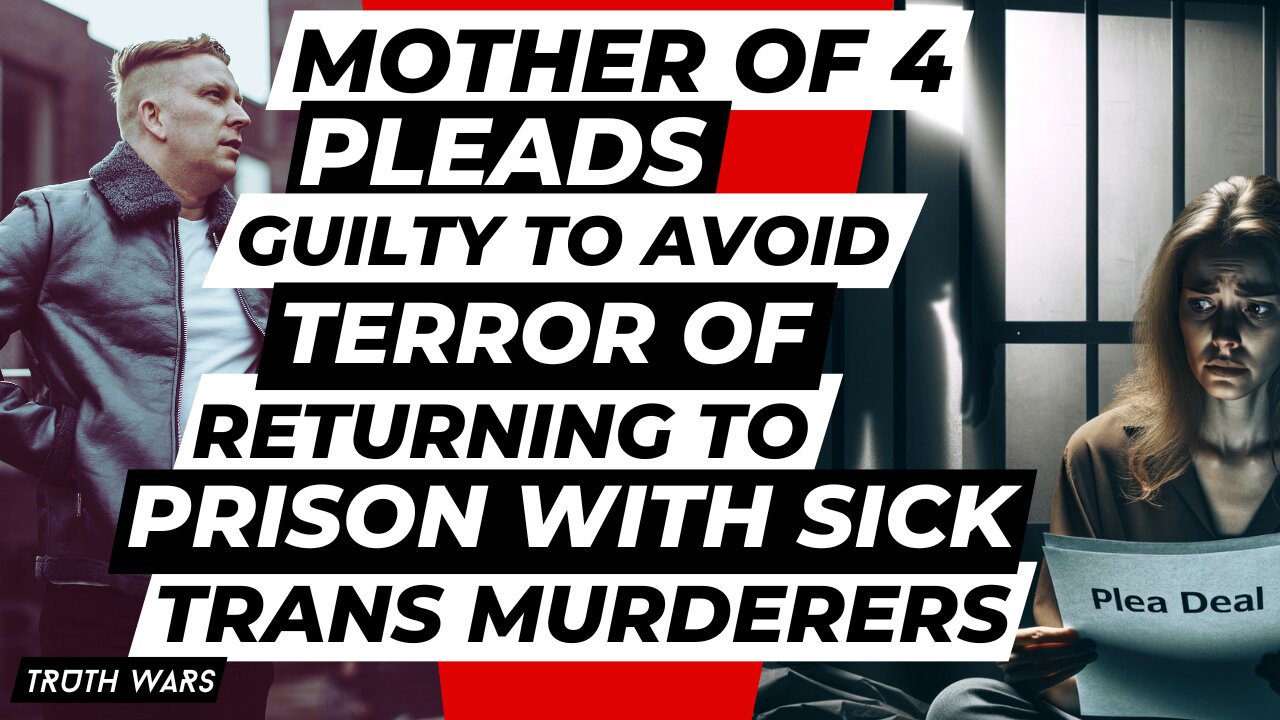 Mother-Of-Four Pleads Guilty To Avoid Being Locked Up With Trans Murderers