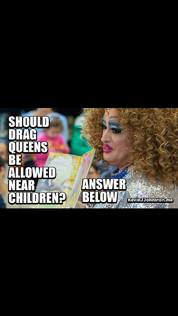 Should Drag Queens Be Allowed Near Children? - Should We Cancel ALL Drag Queen Story Time Time?