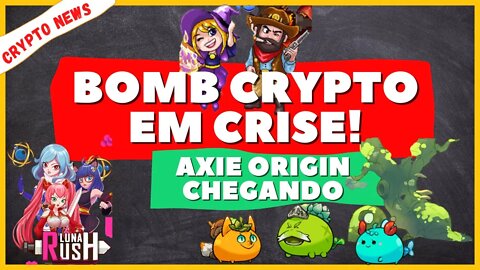 AXIE INFINITY: ORIGIN CHEGANDO! BOMB CRYPTO INDO PARA O BURACO - LUNA RUSH EM CORREÇÃO