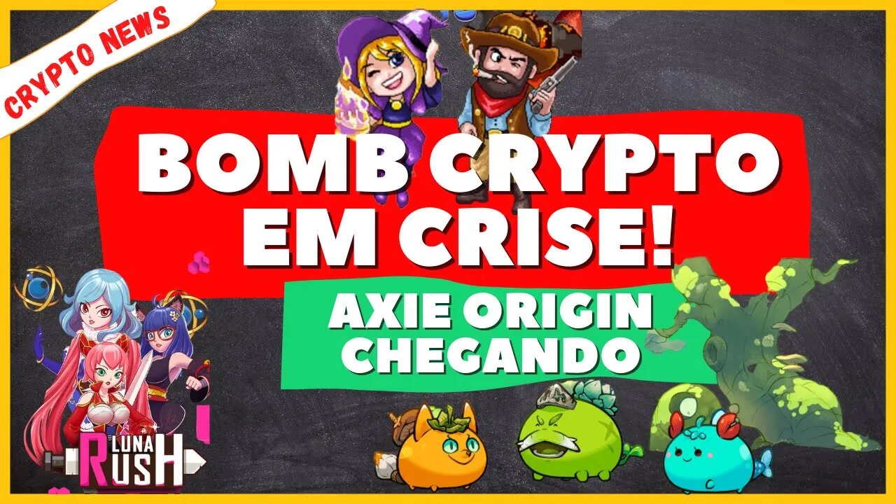 AXIE INFINITY: ORIGIN CHEGANDO! BOMB CRYPTO INDO PARA O BURACO - LUNA RUSH EM CORREÇÃO