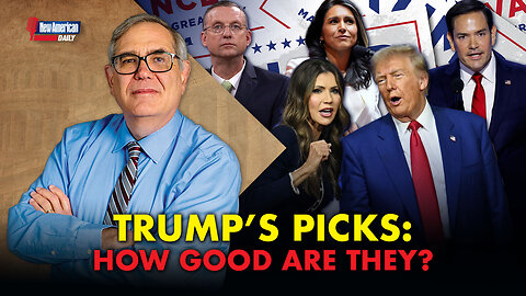 Trump's Cabinet Picks: How Good Are They? | The New American Daily