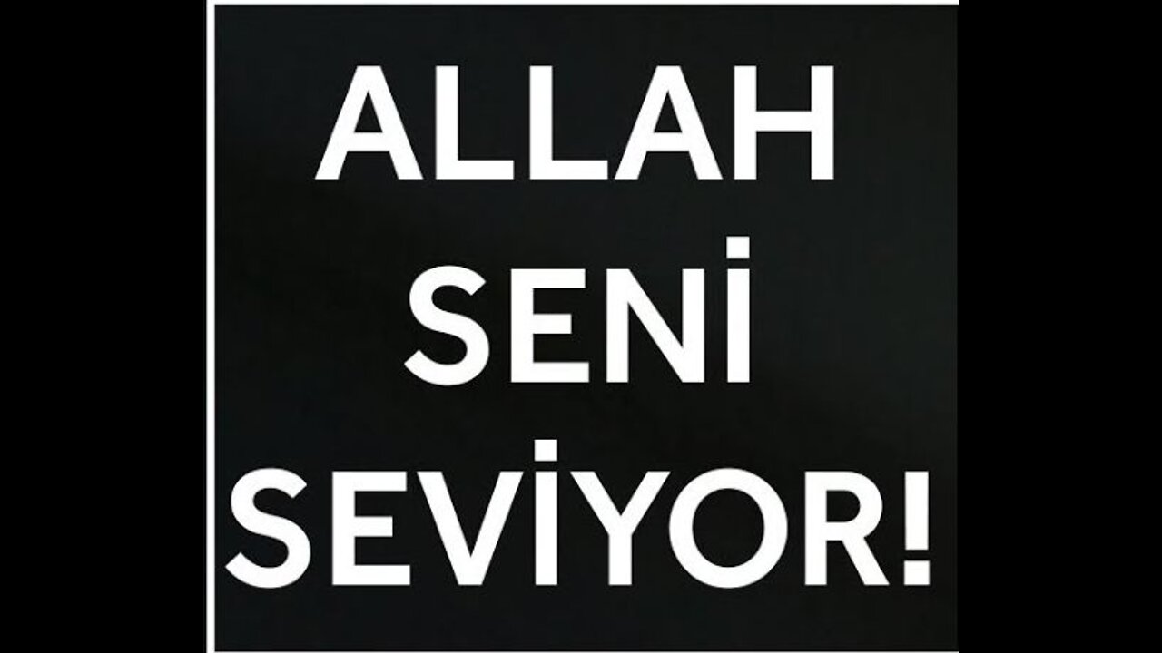 Allah seni seviyor