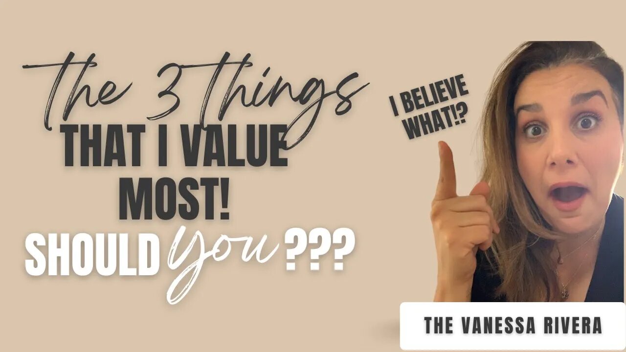 What Matters Most? The 3 Things that I value the most. What do I believe?