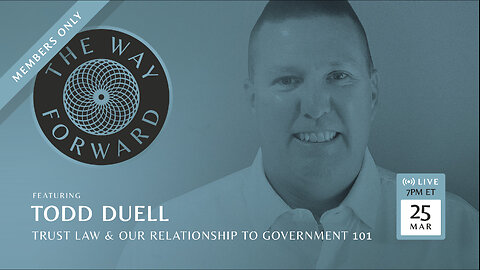 Trust Law & Our Relationship to Government with Todd Duell