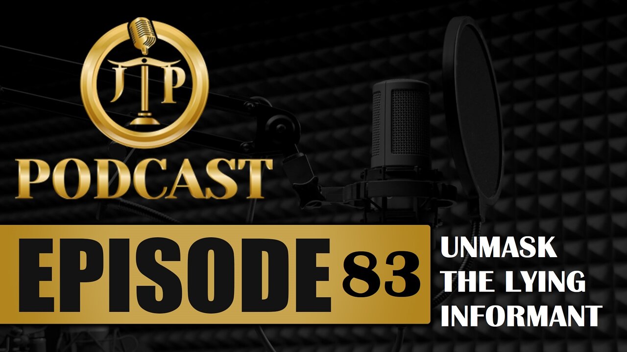 JTP Episode 83 UnMask The Lying Informant