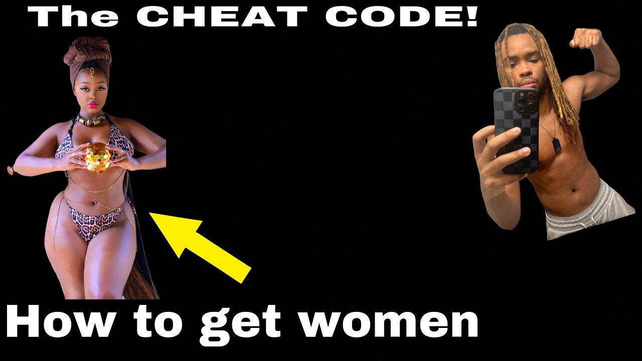 How to get WOMEN (the CHEAT CODE!)