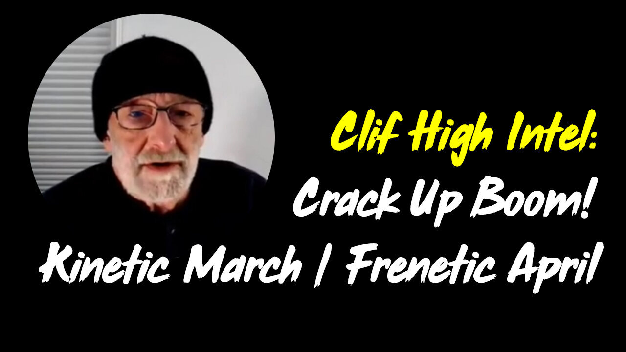 Clif High Great Intel: Crack Up Boom! Kinetic March / Frenetic April