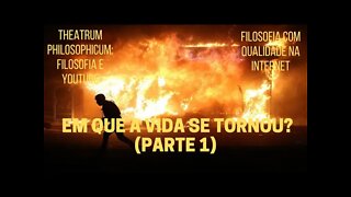 Theatrum Philosophicum − EM QUE A VIDA SE TORNOU? (Parte 1)