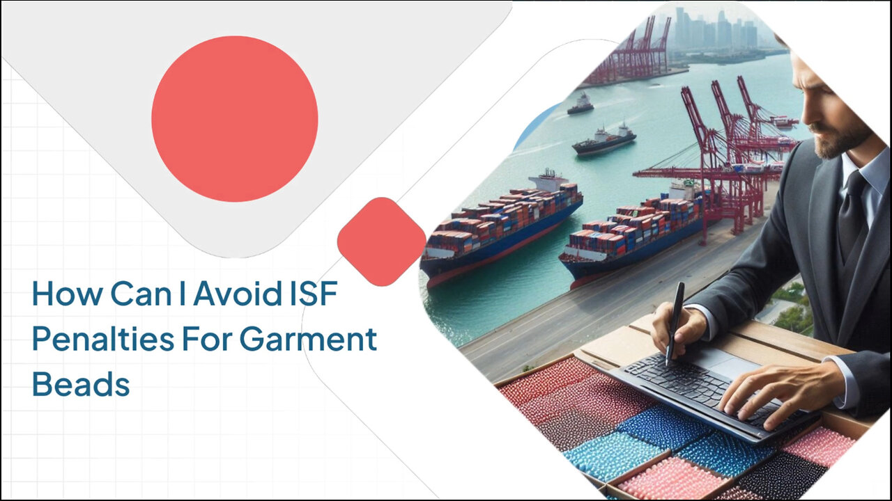 Mastering ISF Filings: Essential Tips to Prevent Penalties for Garment Beads