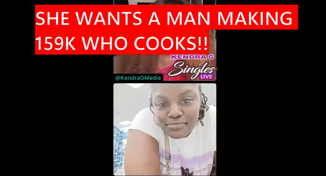 SHE WANTS A MEN MAKING 150K WHO EVEN COOKS