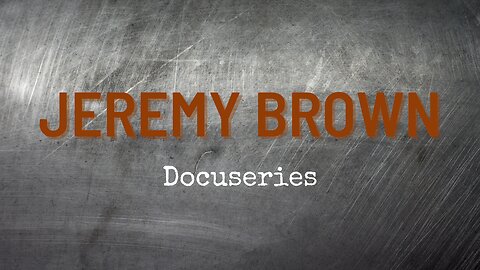 Jeremy Brown Documentary: Episode 1