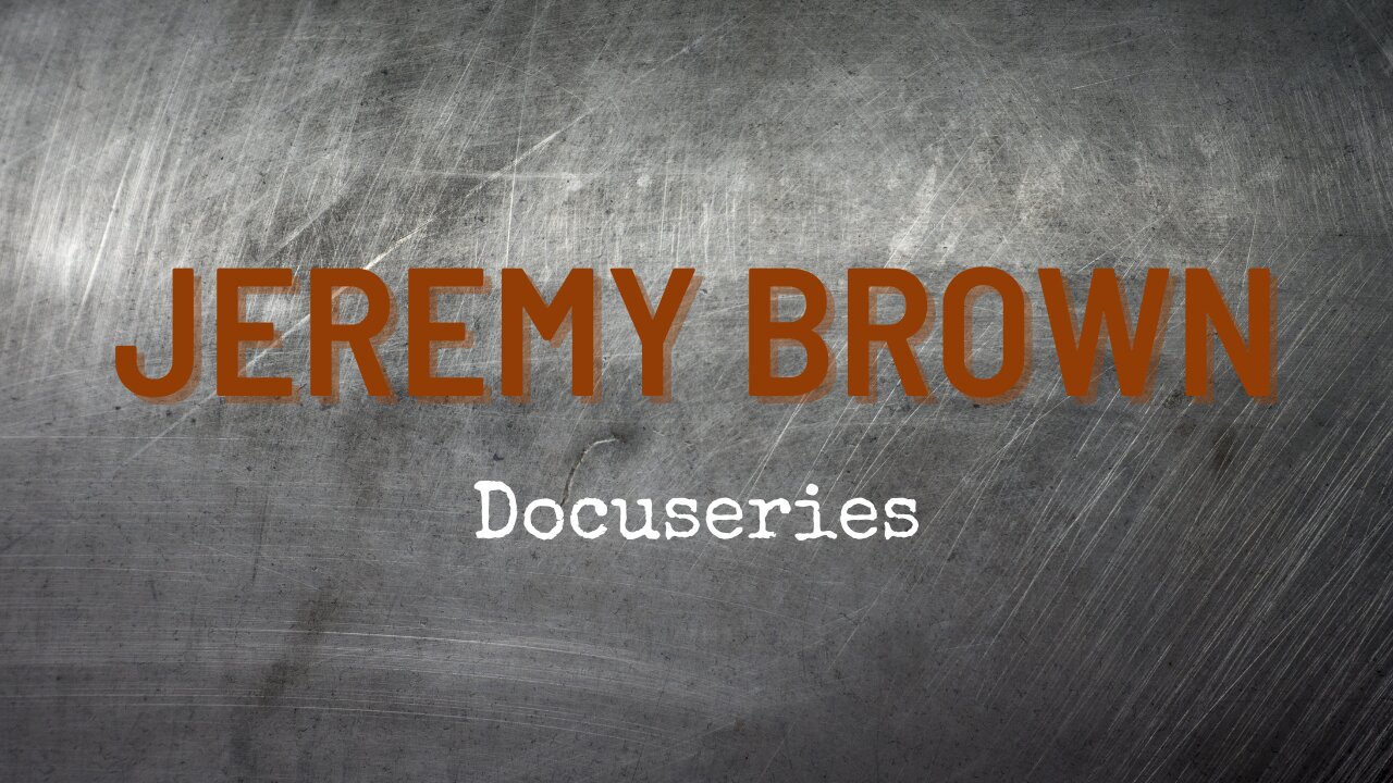 Jeremy Brown Documentary: Episode 1