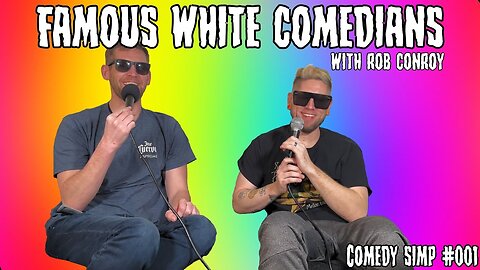 COMEDY SIMP PODCAST #001 - Famous White Comedians w/ Rob Conroy