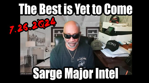 The Best is Yet to Come - Sarge Major Intel 7.26.2Q24