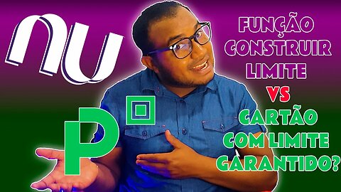 FUNÇÃO CONSTRUIR LIMITE DO NUBANK vs CARTÃO COM LIMITE GARANTIDO DO PICPAY valem à pena???