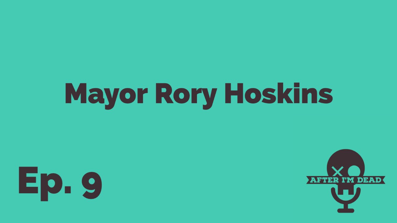 Ep. 9 - Mayor Rory Hoskins