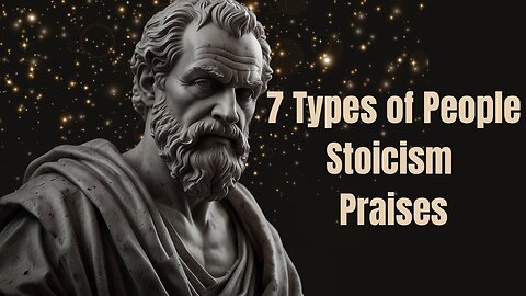 Discover 7 Types of People Stoicism Praises - 09/02/2024