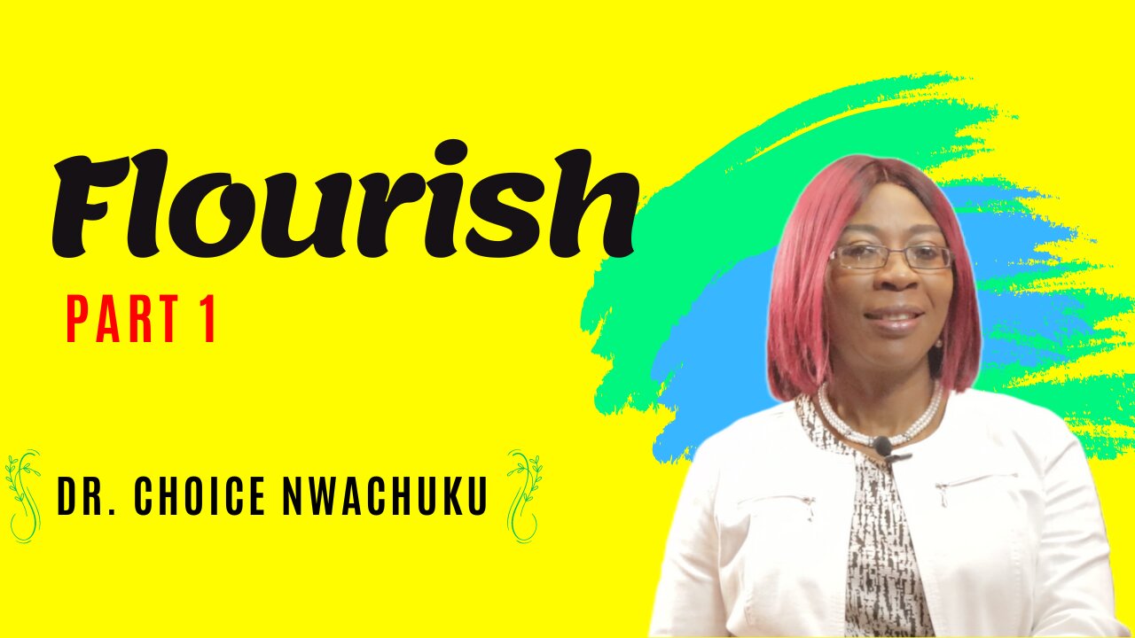 Flourish (Part 1) | Dr. Choice Nwachuku