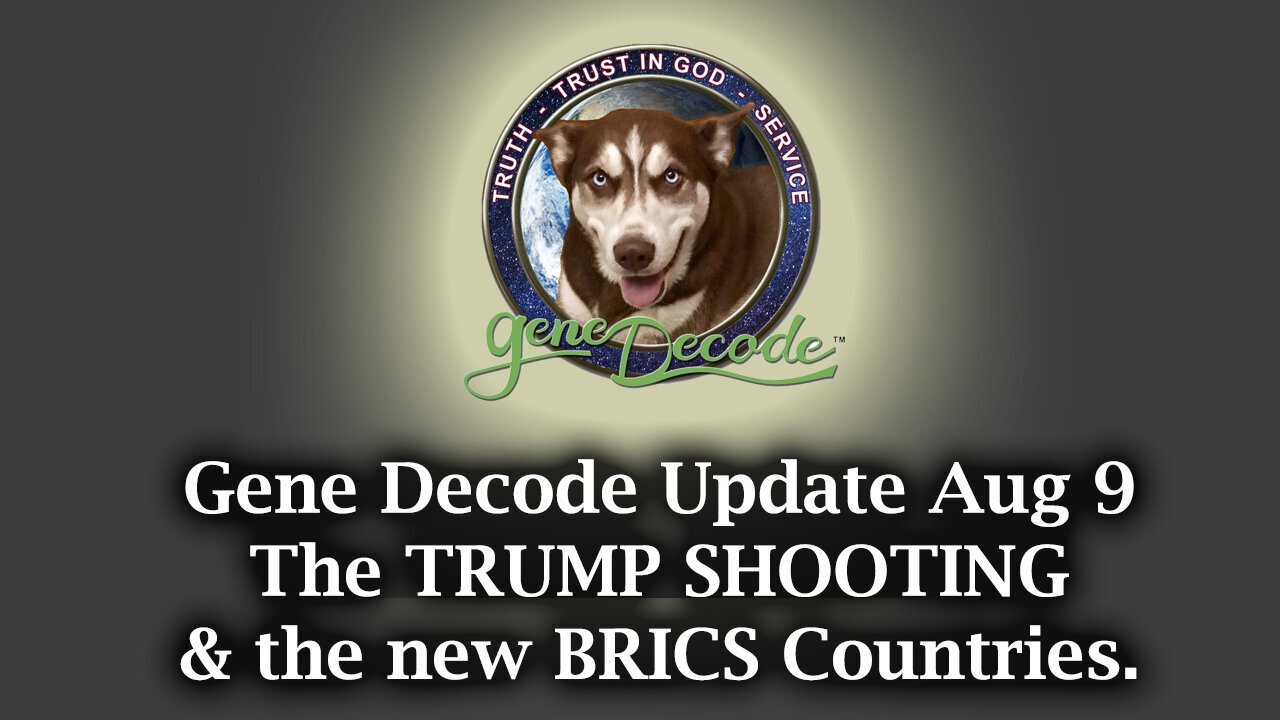 Gene Decode Update - The TRUMP Shooting And The New BRICS Countries - August 11..