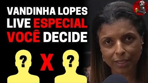 VANDINHA LOPES: VOCÊ DECIDE (LIVE ESPECIAL) | Planeta Podcast Ep. 335