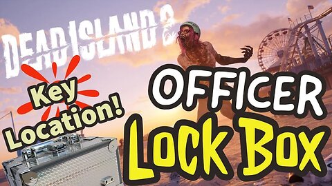 Dead Island 2 Officer Lock Box Key Location