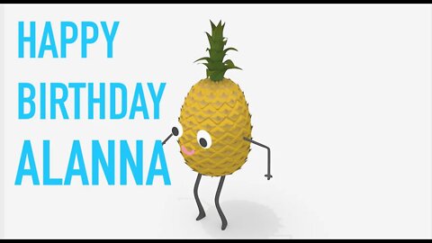 Happy Birthday ALANNA! - PINEAPPLE Birthday Song