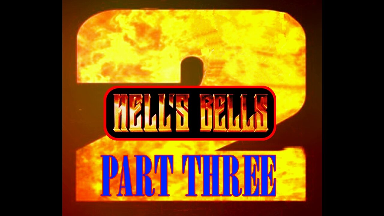 Hells Bells 2 - Part Three - (of 6)