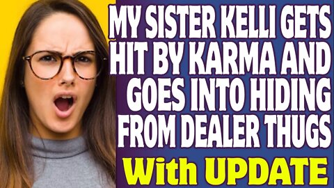 Entitled People | My Sister Kelli Gets Hit By Karma And Goes Into Hiding From Dealer Thugs