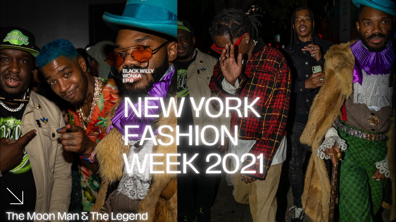 New York Fashion Week 2021 - Take Over - Legend Already Made - Black Willy Wonka - Ep.6