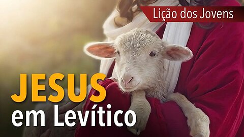 Lição dos Jovens: Jesus em Levítico