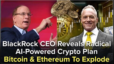 BlackRock CEO Reveals Radical AI-Powered Crypto Plan - Bitcoin & Ethereum To Explode