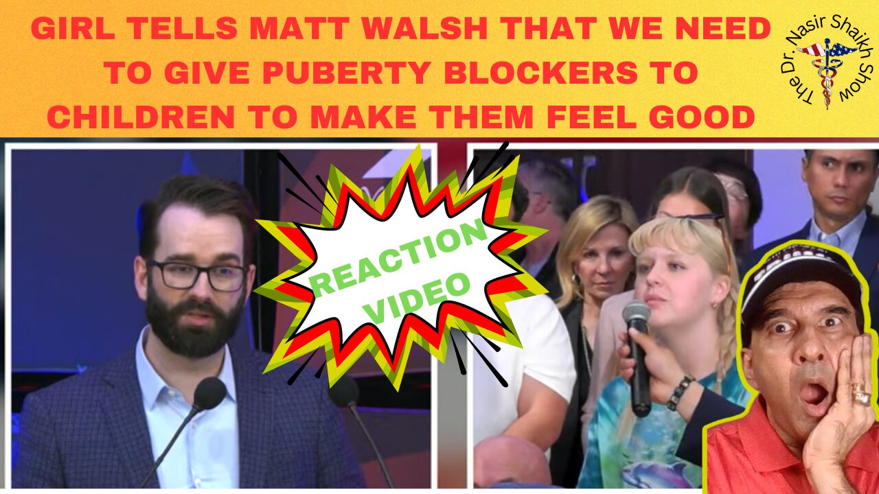 REACTION VIDEO: Girl Tells Matt Walsh - u Need to Give Puberty Blocking Drugs to Make Children Happy