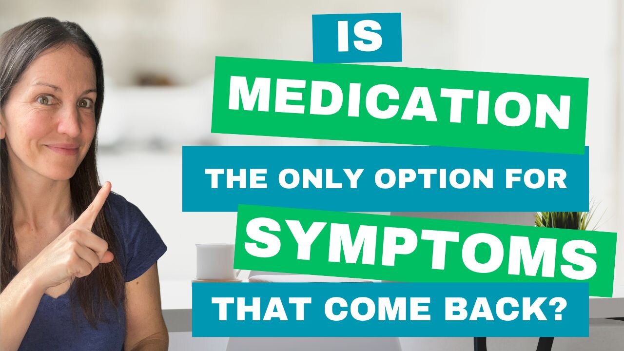 Is Medication The Only Option For Symptoms That Come Back?