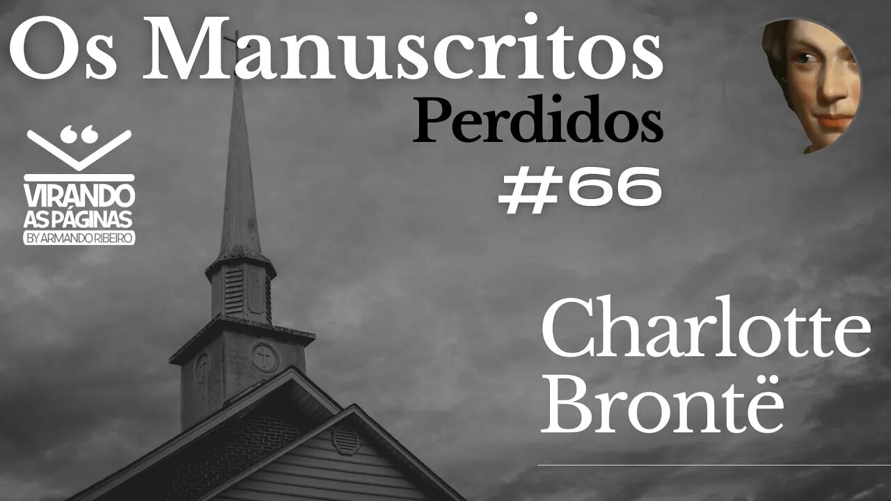 Os Manuscritos Perdidos Charlotte Brontë #66 por Armando Ribeiro Virando as Páginas