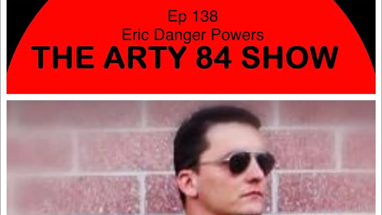 Eric Danger Powers on The Arty 84 Show – 2020-07-01 – EP 138