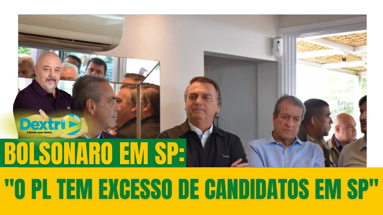 BOLSONARO EM SP: "O PL TEM EXCESSO DA CANDIDATOS EM SP"