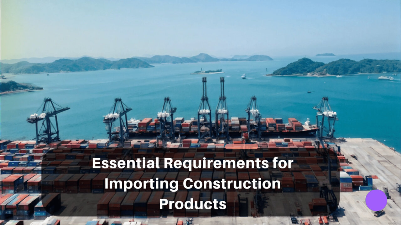 Mastering Construction Product Regulations: A Guide to Smooth Imports