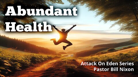 Attack on Eden Pt. 9 Abundant Health | Bill Nixon | November 23, 2024