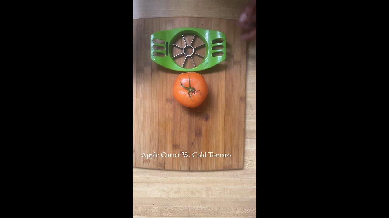 apple cutter vs. a washed up tomato