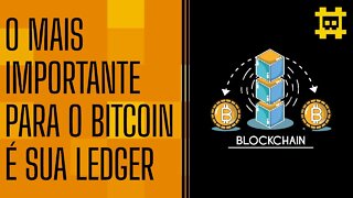 O mais importante é a ledger do Bitcoin - [CORTE]