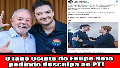 O lado Oculto do Felipe Neto pedindo desculpa ao PT