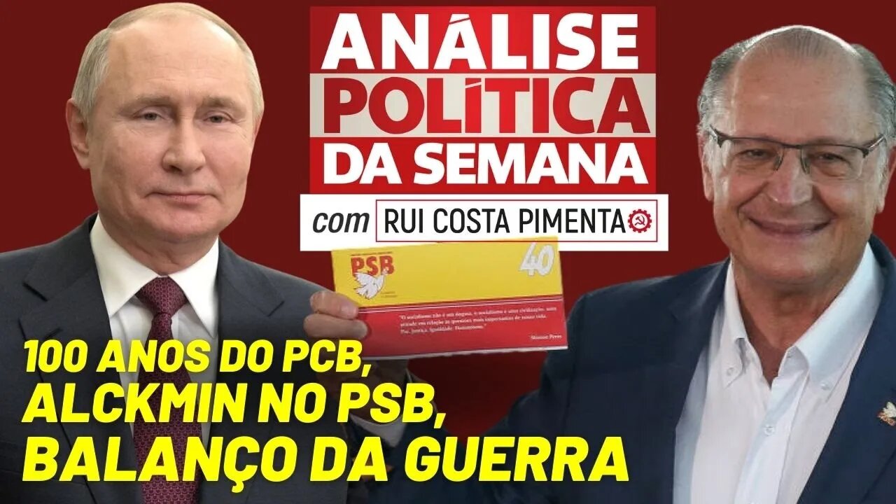 100 anos do PCB, Alckmin, Ucrânia - Análise Política da Semana, com Rui Costa Pimenta - 26/03/22