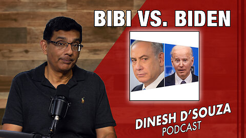 BIBI VS. BIDEN Dinesh D’Souza Podcast Ep795