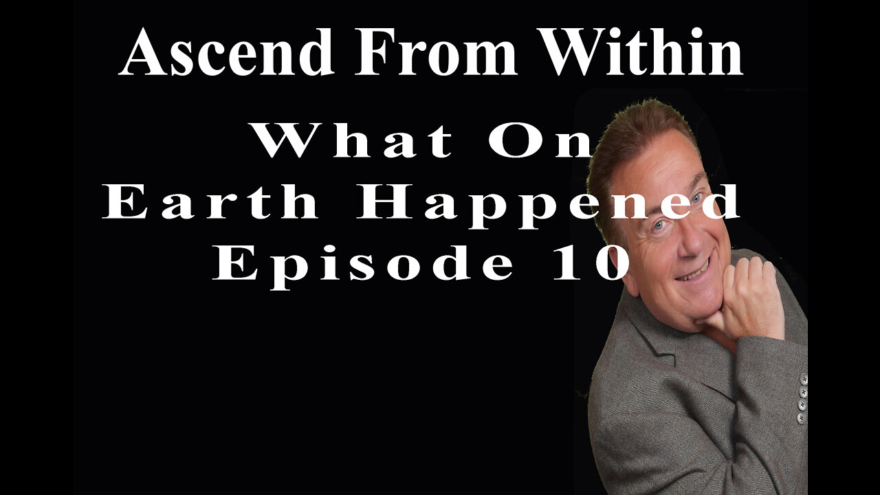 Ascend From Within_What On Earth Happened EP10