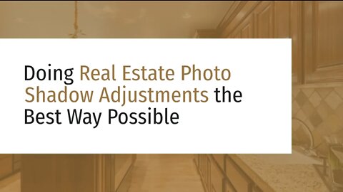 Doing Real Estate Photo Shadow Adjustments the Best Way Possible