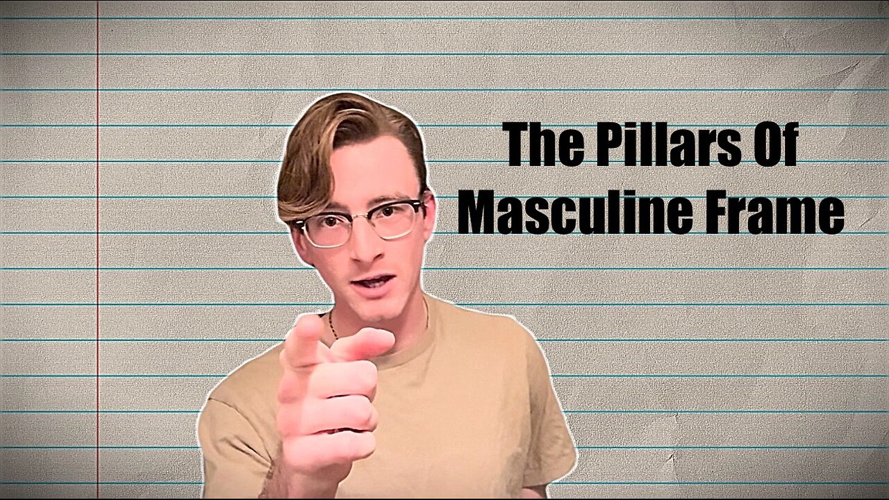 The Pillars Of Masculine Frame